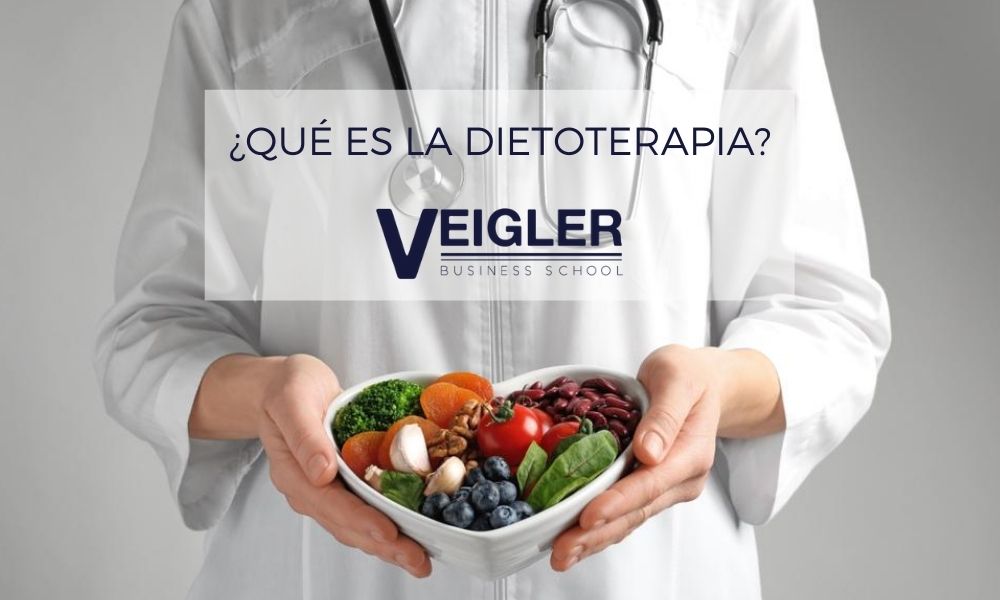 ¿qué Es La Dietoterapia Y Cuáles Son Sus Dietas Veigler Business School