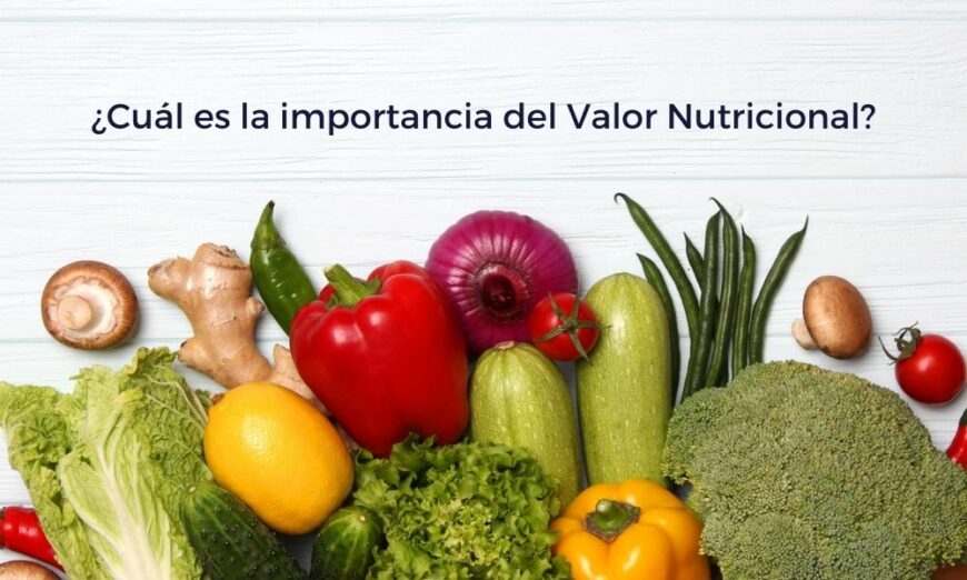 El valor nutricional indica la cantidad de energía y los nutrientes de los alimentos
